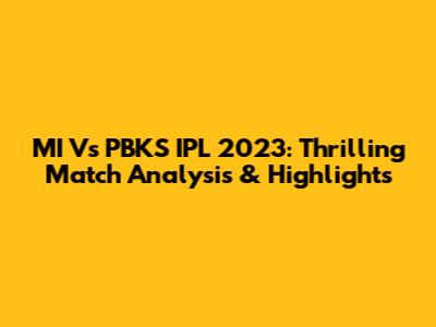 MI Vs PBKS IPL 2023: Thrilling Match Analysis & Highlights