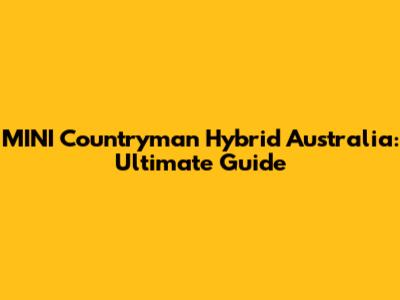MINI Countryman Hybrid Australia: Ultimate Guide
