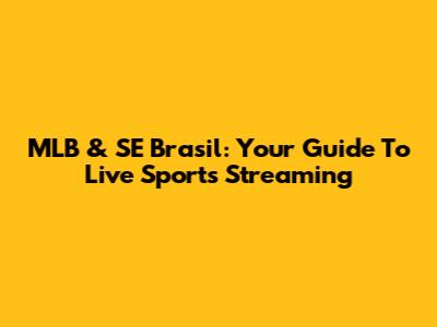 MLB & SE Brasil: Your Guide To Live Sports Streaming