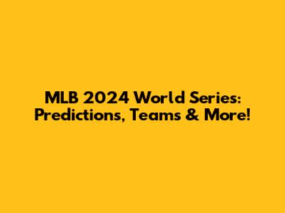 MLB 2024 World Series: Predictions, Teams & More!