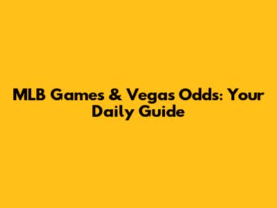 MLB Games & Vegas Odds: Your Daily Guide