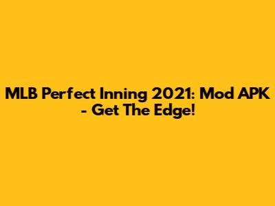 MLB Perfect Inning 2021: Mod APK - Get The Edge!