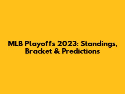 MLB Playoffs 2023: Standings, Bracket & Predictions
