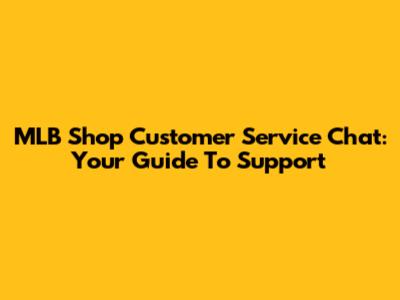 MLB Shop Customer Service Chat: Your Guide To Support