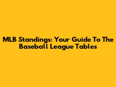 MLB Standings: Your Guide To The Baseball League Tables