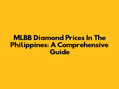 MLBB Diamond Prices In The Philippines: A Comprehensive Guide