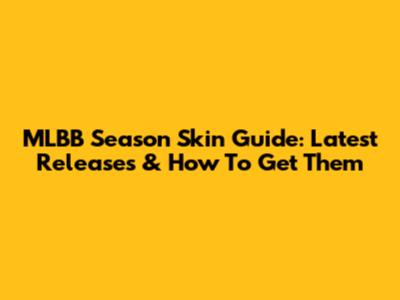 MLBB Season Skin Guide: Latest Releases & How To Get Them