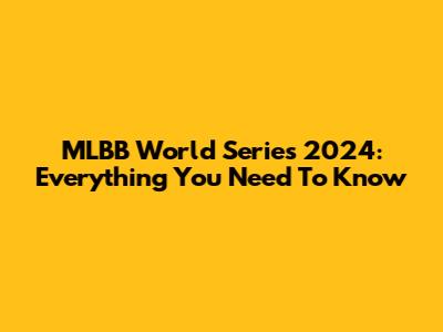 MLBB World Series 2024: Everything You Need To Know