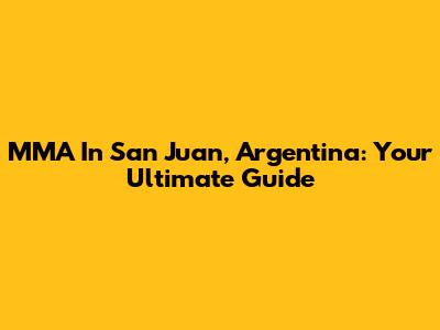 MMA In San Juan, Argentina: Your Ultimate Guide