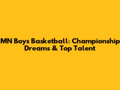 MN Boys Basketball: Championship Dreams & Top Talent