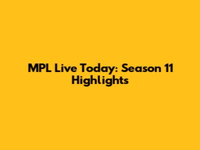 MPL Live Today: Season 11 Highlights