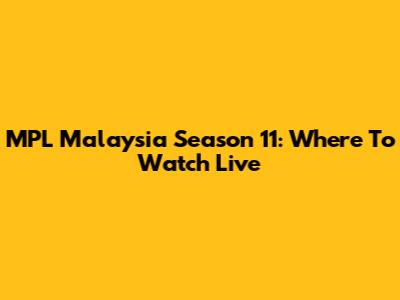MPL Malaysia Season 11: Where To Watch Live