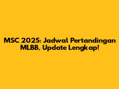 MSC 2025: Jadwal Pertandingan MLBB, Update Lengkap!