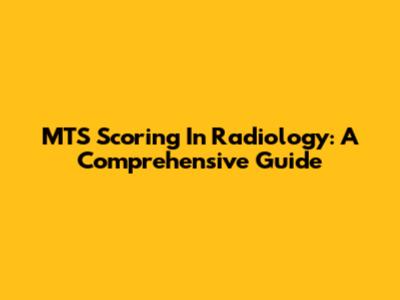 MTS Scoring In Radiology: A Comprehensive Guide