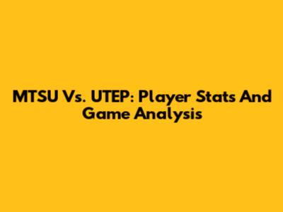 MTSU Vs. UTEP: Player Stats And Game Analysis