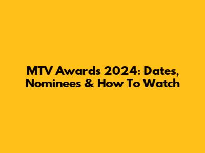 MTV Awards 2024: Dates, Nominees & How To Watch