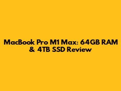 MacBook Pro M1 Max: 64GB RAM & 4TB SSD Review