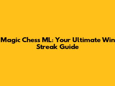 Magic Chess ML: Your Ultimate Win Streak Guide