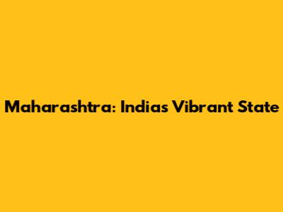 Maharashtra: India's Vibrant State