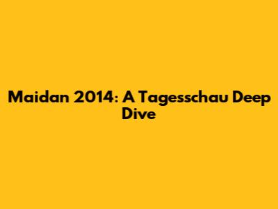Maidan 2014: A Tagesschau Deep Dive