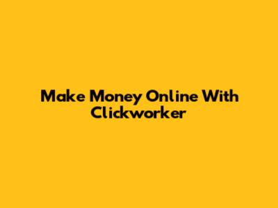 Make Money Online With Clickworker