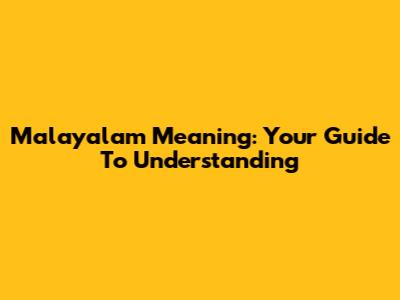 Malayalam Meaning: Your Guide To Understanding