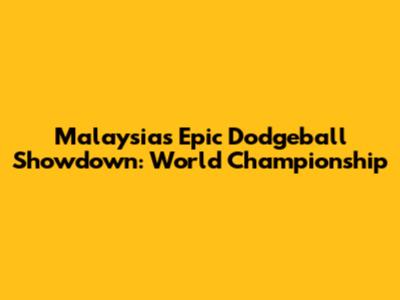 Malaysia's Epic Dodgeball Showdown: World Championship