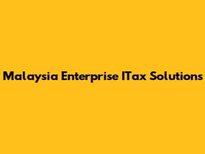 Malaysia Enterprise ITax Solutions