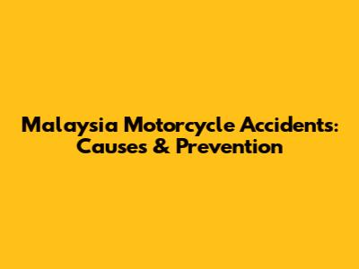 Malaysia Motorcycle Accidents: Causes & Prevention