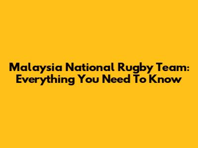 Malaysia National Rugby Team: Everything You Need To Know