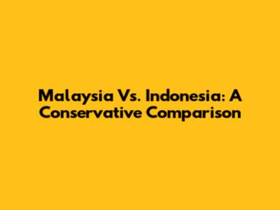 Malaysia Vs. Indonesia: A Conservative Comparison