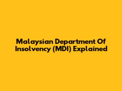 Malaysian Department Of Insolvency (MDI) Explained