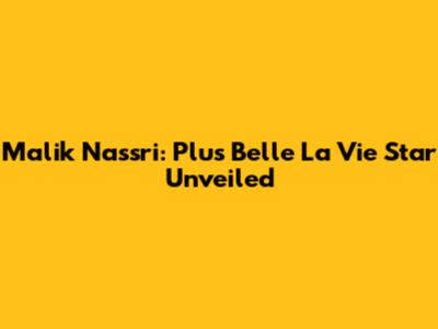 Malik Nassri: "Plus Belle La Vie" Star Unveiled