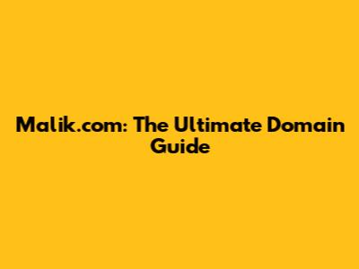 Malik.com: The Ultimate Domain Guide