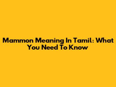 Mammon Meaning In Tamil: What You Need To Know