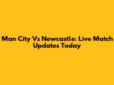 Man City Vs Newcastle: Live Match Updates Today