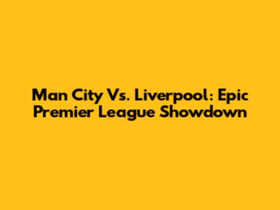 Man City Vs. Liverpool: Epic Premier League Showdown