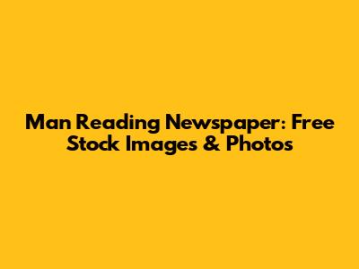 Man Reading Newspaper: Free Stock Images & Photos