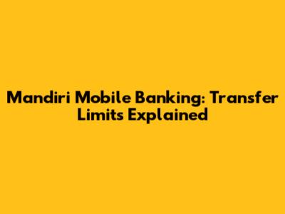 Mandiri Mobile Banking: Transfer Limits Explained