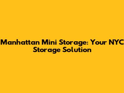 Manhattan Mini Storage: Your NYC Storage Solution