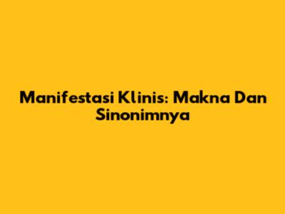 Manifestasi Klinis: Makna Dan Sinonimnya