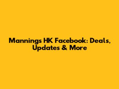 Mannings HK Facebook: Deals, Updates & More