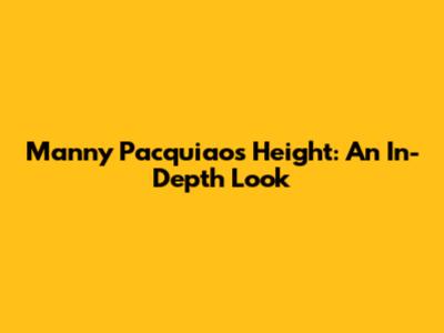 Manny Pacquiao's Height: An In-Depth Look