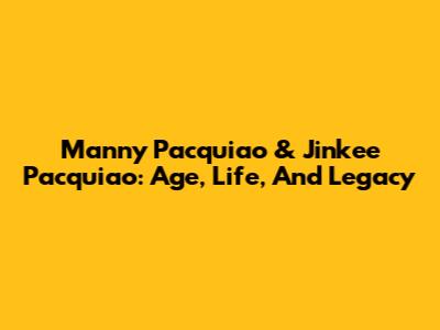 Manny Pacquiao & Jinkee Pacquiao: Age, Life, And Legacy