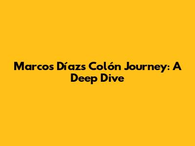 Marcos Díaz's Colón Journey: A Deep Dive