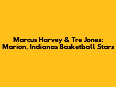 Marcus Harvey & Tre Jones: Marion, Indiana's Basketball Stars