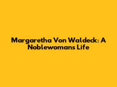 Margaretha Von Waldeck: A Noblewoman's Life