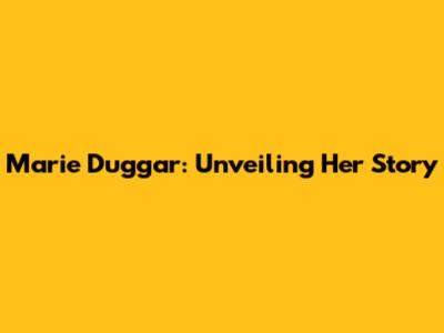 Marie Duggar: Unveiling Her Story