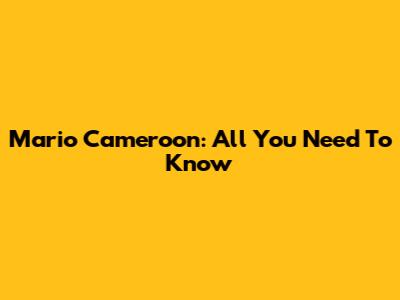 Mario Cameroon: All You Need To Know