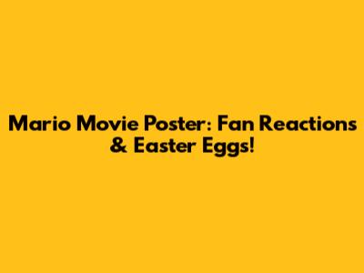 Mario Movie Poster: Fan Reactions & Easter Eggs!